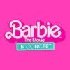 Barbie The Movie In Concert Tickets