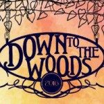Down To The Woods