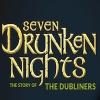 Seven Drunken Nights The Story of The Dubliners Tickets