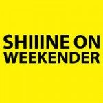 Shiiine On Weekender